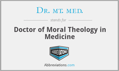 Dr. mt. med. - Doctor of Moral Theology in Medicine